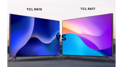 TCL R615 در مقابل R617: این دو تلویزیون چقدر باهم متفاوت هستند؟